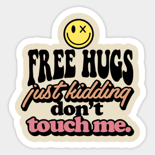 Free hugs just kidding don't touch me Sticker